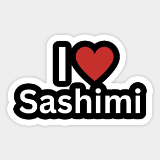 I Love Sashimi Sticker